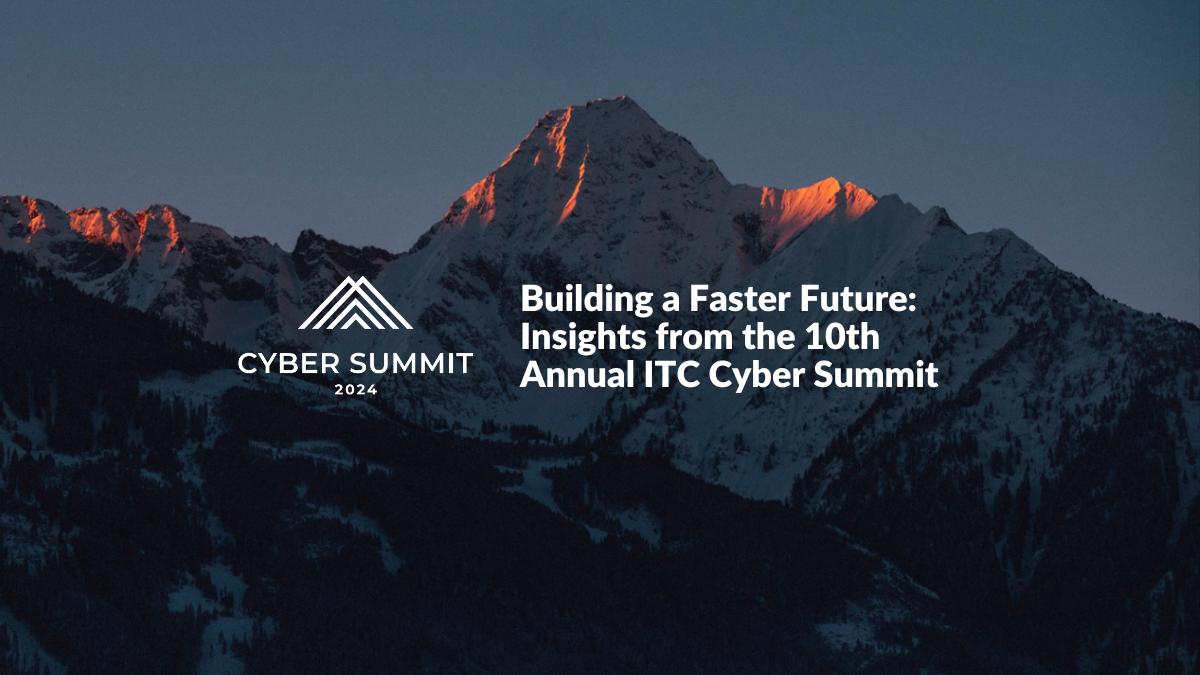 Building A Faster Future Insights From The 10th Annual ITC Cyber