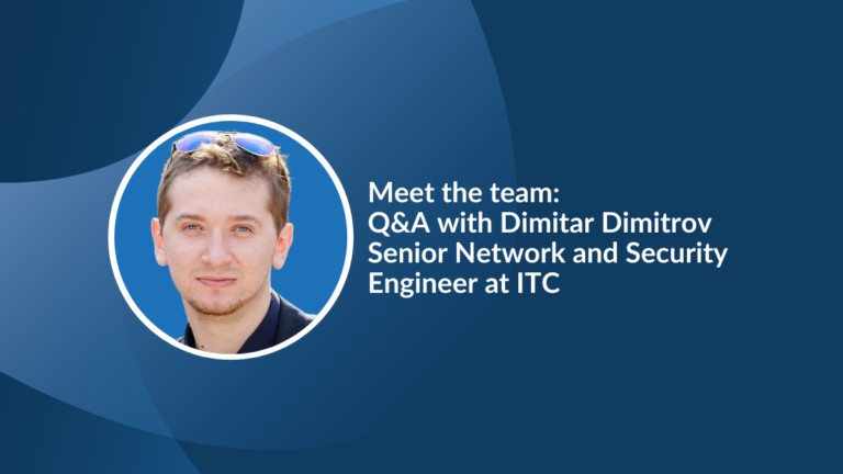 People @ ITC: Q&A with Dimitar Dimitrov, Senior Network and Security Engineer