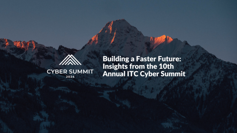Building a Faster Future: Insights from the 10th Annual ITC Cyber Summit